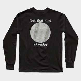 Not that kind of wafer Long Sleeve T-Shirt